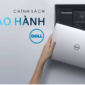 Bạn đã biết chính sách và quy trình bảo hành Dell Việt Nam? Tìm hiểu ngay!