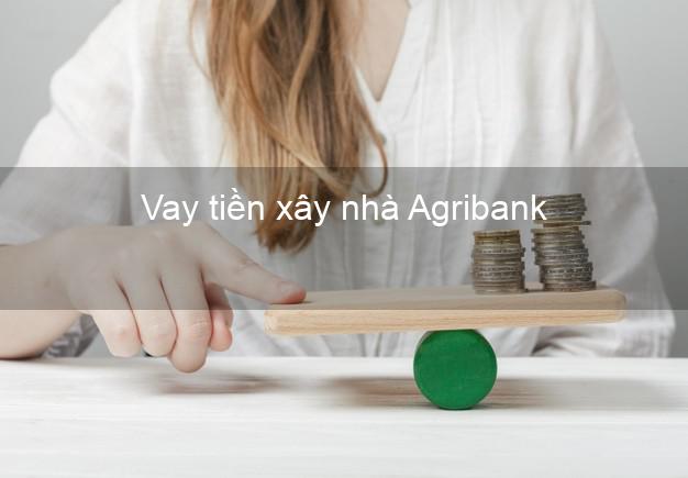 vay tiền xây nhà Agribank
