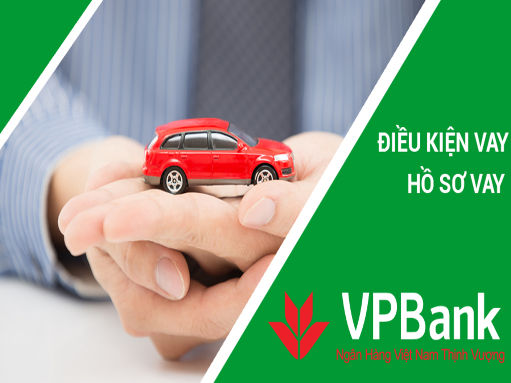 Cập nhật điều kiện và thủ tục của gói dịch vụ vay mua ô tô VPBank cho bạn